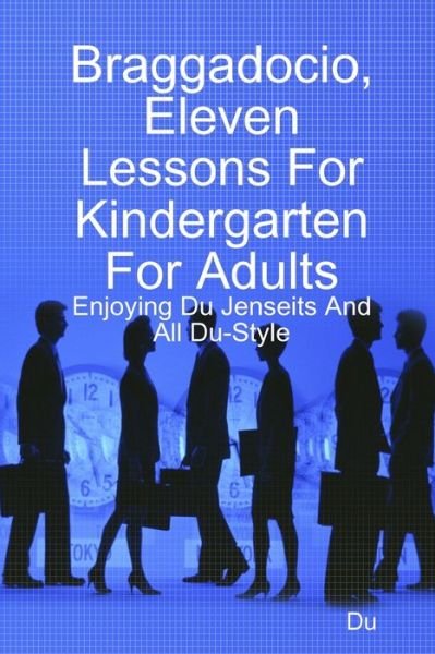 Cover for Du · Braggadocio, Eleven Lessons For Kindergarten For Adults: Enjoying Du Jenseits And All Du-Style (Pocketbok) (2020)