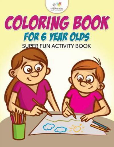 Coloring Book for 6 Year Olds Super Fun Activity Book - Kreative Kids - Książki - Kreative Kids - 9781683772651 - 15 września 2016