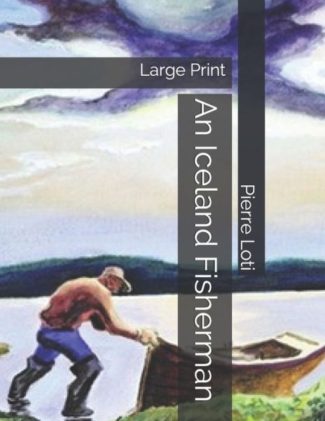 Cover for Pierre Loti · An Iceland Fisherman: Large Print (Paperback Book) (2019)