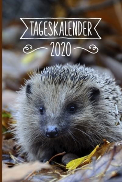 Tageskalender 2020 - Igel Tageskalender 2020 Publishing - Bøger - Independently Published - 9781700901651 - 18. oktober 2019