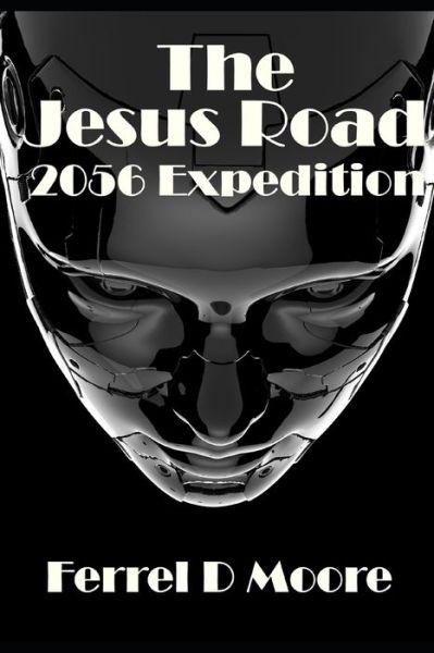 Cover for Ferrel D Moore · The Jesus Road- 2056 Expedition (Pocketbok) (2019)