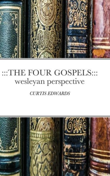 Cover for Curtis Edwards · The Four Gospels (Hardcover Book) (2020)