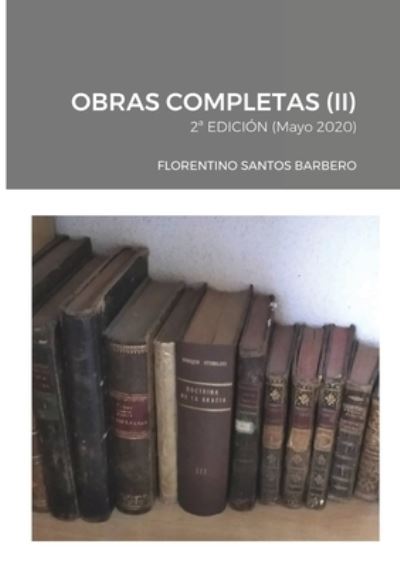 Obras Completas (II) - Florentino Santos Barbero - Książki - Lulu.com - 9781716940651 - 10 maja 2020