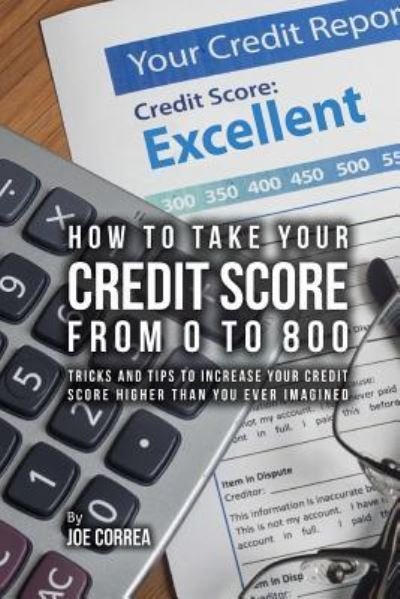 Cover for Joe Correa · How to take your credit score from 0 to 800 (Paperback Book) (2018)