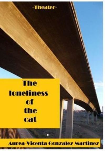 Cover for Aurea-Vicenta Gonzalez Martinez · The Loneliness of the Cat (Paperback Bog) (2018)