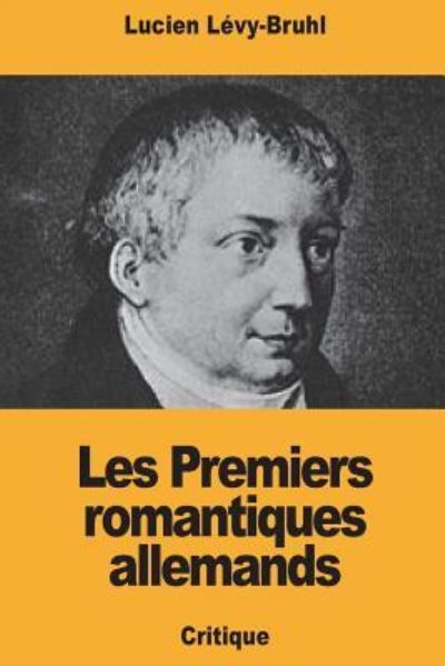 Cover for Lucien Levy-Bruhl · Les Premiers romantiques allemands (Paperback Book) (2018)