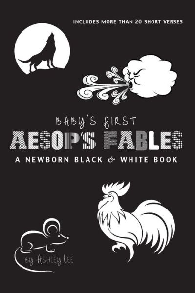 Cover for Ashley Lee · Baby's First Aesop's Fables: A Newborn Black &amp; White Book: 22 Short Verses, The Ants and the Grasshopper, The Fox and the Crane, The Boy Who Cried Wolf, and More (Paperback Book) [Large type / large print edition] (2020)