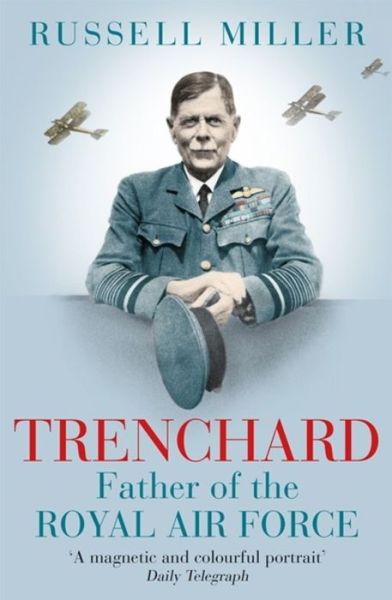 Cover for Russell Miller · Trenchard: Father of the Royal Air Force: The Biography (Paperback Book) (2017)