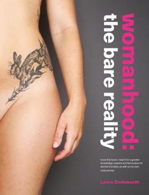 Womanhood: The Bare Reality - Laura Dodsworth - Livros - Pinter & Martin Ltd. - 9781780664651 - 21 de fevereiro de 2019