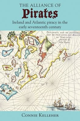 Cover for Connie Kelleher · The Alliance of Pirates: Ireland and Atlantic Piracy in the Early Seventeenth Century (Hardcover Book) (2020)