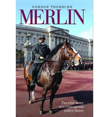 Cover for Gordon Thorburn · Merlin - The True Story of a Courageous Police Horse (Hardcover bog) (2014)