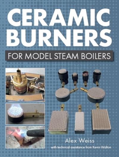 Ceramic Burners for Model Steam Boilers - Alex Weiss - Books - The Crowood Press Ltd - 9781785007651 - October 26, 2020