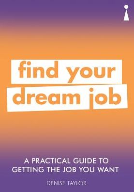 Cover for Denise Taylor · A Practical Guide to Getting the Job you Want: Find Your Dream Job - Practical Guide Series (Paperback Bog) (2019)