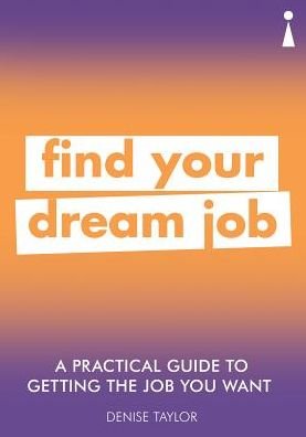 Cover for Denise Taylor · A Practical Guide to Getting the Job you Want: Find Your Dream Job - Practical Guide Series (Paperback Book) (2019)