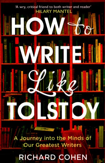Cover for Richard Cohen · How to Write Like Tolstoy: A Journey into the Minds of Our Greatest Writers (Paperback Bog) (2017)