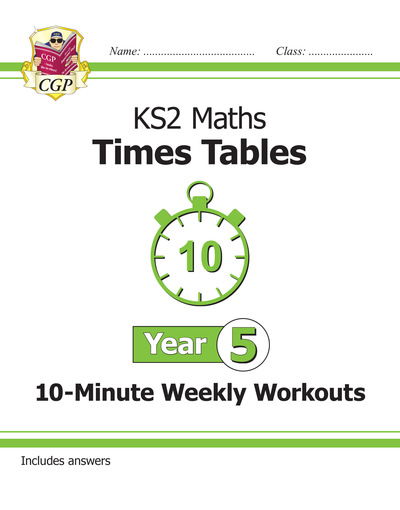 KS2 Year 5 Maths Times Tables 10-Minute Weekly Workouts - CGP Year 5 Maths - CGP Books - Books - Coordination Group Publications Ltd (CGP - 9781789083651 - August 20, 2019