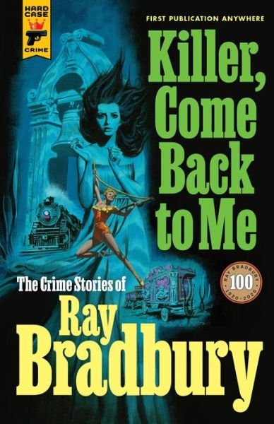 Cover for Ray Bradbury · Killer, Come Back to Me: The Crime Stories of Ray Bradbury (Taschenbuch) (2021)