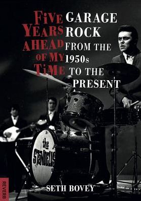 Cover for Seth Bovey · Five Years Ahead of My Time: Garage Rock from the 1950s to the Present - Reverb (Paperback Book) (2019)