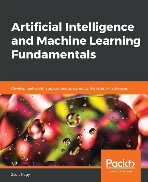 Cover for Zsolt Nagy · Artificial Intelligence and Machine Learning Fundamentals: Develop real-world applications powered by the latest AI advances (Paperback Bog) (2018)