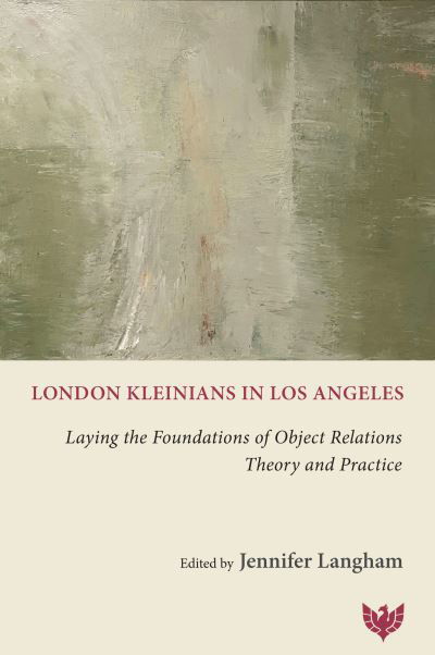 Cover for Langham · London Kleinians in Los Angeles: Laying the Foundations of Object Relations Theory and Practice (Taschenbuch) (2023)