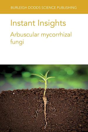 Cover for Bitterlich, Dr Michael (Leibniz-Institute of Vegetable and Ornamental Crops (Germany)) · Instant Insights: Arbuscular Mycorrhizal Fungi - Burleigh Dodds Science: Instant Insights (Paperback Book) (2021)