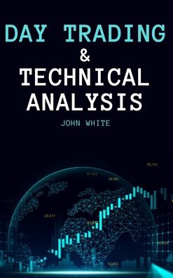 Day Trading and Technical Analysis: Discover the Best Day Trading Indicators and the Most Effective Strategies to Beat Mr. Market and Trade for a Living - John White - Books - My Publishing Empire Ltd - 9781803255651 - June 22, 2021