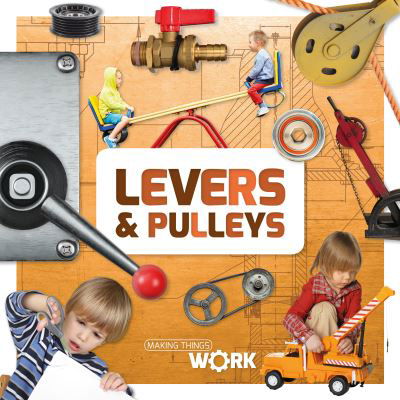 Levers & Pulleys - Making Things Work - Alex Brinded - Books - BookLife Publishing - 9781805053651 - February 1, 2024