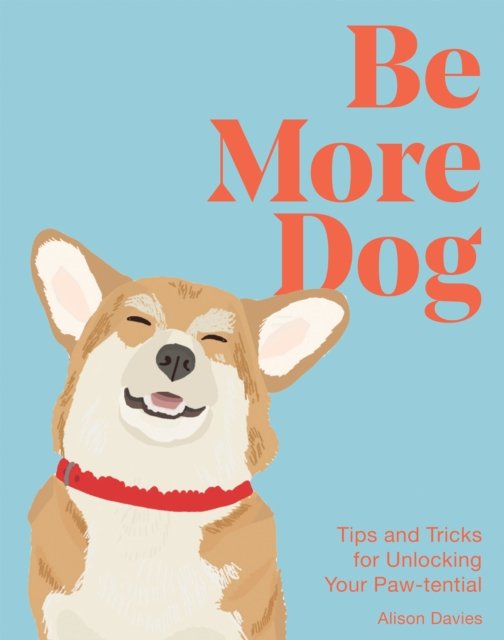 Cover for Alison Davies · Be More Dog: Tips and Tricks for Unlocking Your Paw-tential - Be More... (Inbunden Bok) (2024)