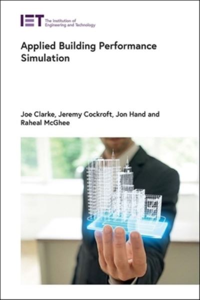 Applied Building Performance Simulation - Built Environment - Clarke, Joe (Professor Emeritus, University of Strathclyde, Energy Systems Research Unit, UK) - Książki - Institution of Engineering and Technolog - 9781839531651 - 1 października 2024