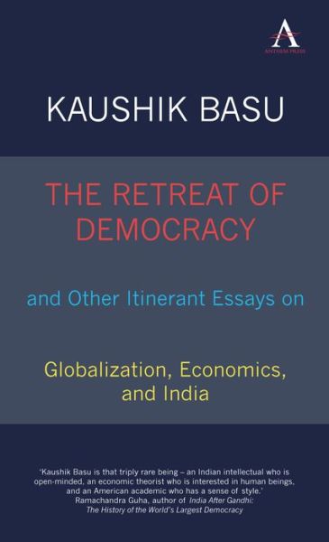 Cover for Kaushik Basu · The Retreat of Democracy and Other Itinerant Essays on Globalization, Economics, and India - Anthem South Asian Studies (Hardcover Book) (2010)