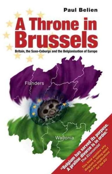 Cover for Paul Belien · Throne in Brussels: Britain, the Saxe-Coburgs and the Belgianisation of Europe (Paperback Bog) (2006)
