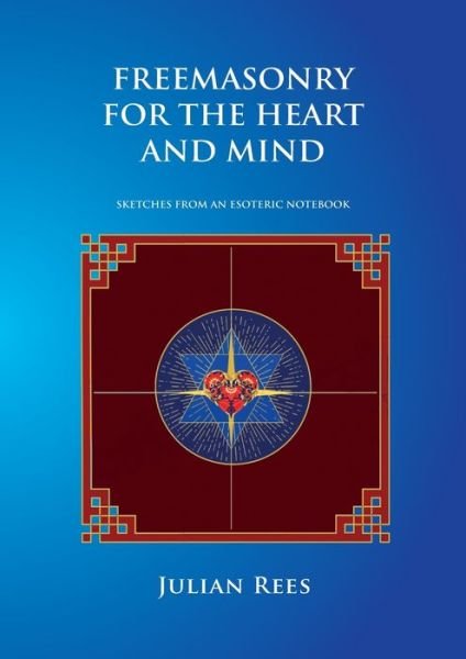Cover for Julian Rees · Freemasonry for the Heart and Mind (Paperback Bog) (2020)