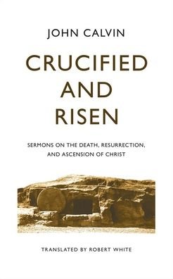 Cover for John Calvin · Crucified and Risen (Hardcover Book) (2020)