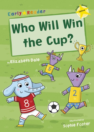 Cover for Elizabeth Dale · Who Will Win the Cup?: (Yellow Early Reader) - Yellow Band (Paperback Book) (2018)