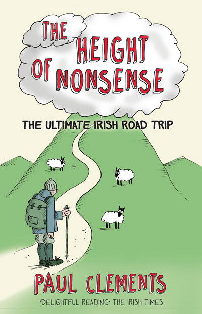 The Height of Nonsense: The Ultimate Irish Road Trip - Paul Clements - Książki - The Collins Press - 9781848892651 - 7 sierpnia 2016