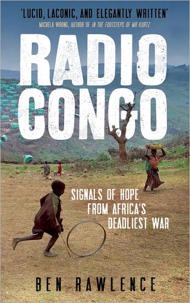 Cover for Ben Rawlence · Radio Congo: Signals of Hope from Africa's Deadliest War (Paperback Book) (2013)