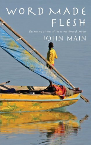 Cover for John Main · Word Made Flesh: Recovering a Sense of the Sacred Through Prayer (Paperback Book) (2009)