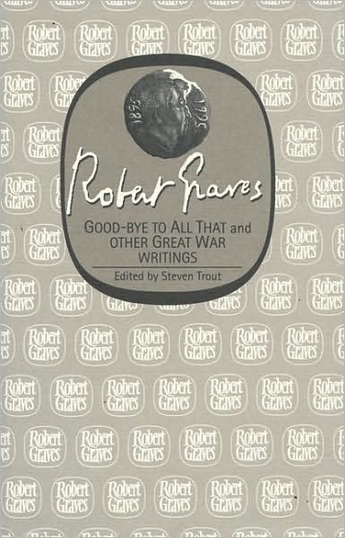 Goodbye to All That and Other Great War Writings - Robert Graves - Kirjat - Carcanet Press Ltd - 9781857546651 - torstai 27. joulukuuta 2007