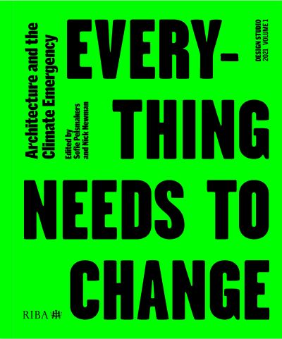 Design Studio Vol. 1: Everything Needs to Change: Architecture and the Climate Emergency - Design Studio - - Books - RIBA Publishing - 9781859469651 - April 1, 2021
