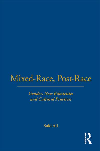 Cover for Suki Ali · Mixed-Race, Post-Race: Gender, New Ethnicities and Cultural Practices (Hardcover Book) (2003)