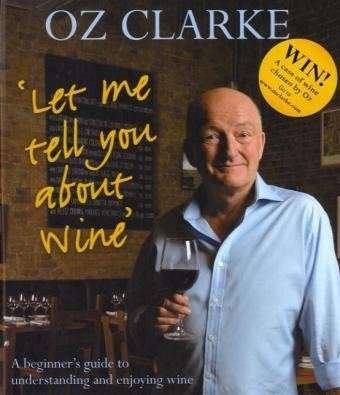 Cover for Oz Clarke · Let Me Tell You About Wine: A beginner's guide to understanding and enjoying wine (Hardcover bog) (2013)