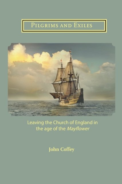 Cover for John Coffey · Pilgrims and Exiles: Leaving the Church of England in the age of the Mayflower (Taschenbuch) (2020)