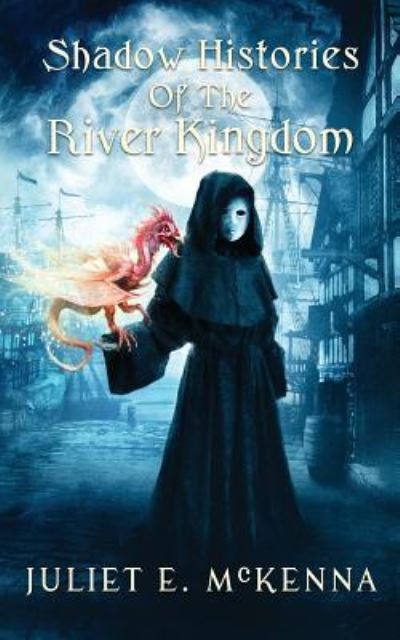 Shadow Histories of the River Kindgom - Juliet E McKenna - Books - Wizard's Tower Press - 9781908039651 - October 29, 2016