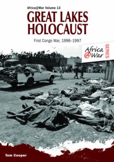 Cover for Tom Cooper · Great Lakes Holocaust: First Congo War, 1996-1997 - Africa@War (Paperback Bog) (2013)