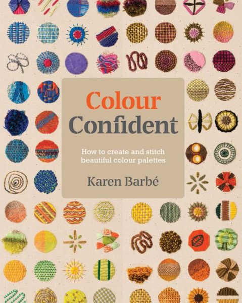 Cover for Karen Barbe · Colour Confident Stitching: How to Create Beautiful Colour Palettes (Paperback Book) (2017)