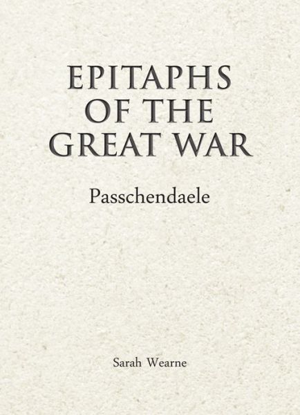 Cover for Sarah Wearne · Epitaphs of The Great War: Passchendaele - Epitaphs of The Great War (Hardcover Book) (2017)