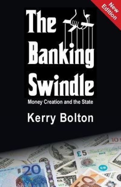 Cover for Kerry Bolton · The Banking Swindle: Money Creation and the State (Paperback Book) (2017)