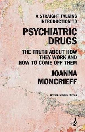 Cover for Joanna Moncrieff · A Straight Talking Introduction to Psychiatric Drugs: The truth about how they work and how to come off them - The Straight Talking Introductions Series (Paperback Book) [2 Revised edition] (2020)