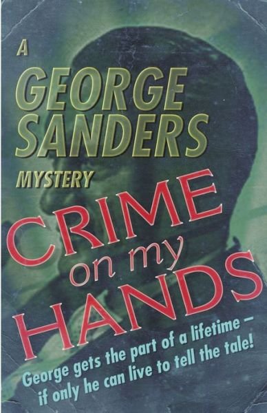 Cover for George Sanders · Crime on My Hands: A George Sanders Mystery (Pocketbok) (2015)