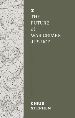 Cover for Chris Stephen · The Future of War Crimes Justice - FUTURES (Taschenbuch) (2024)